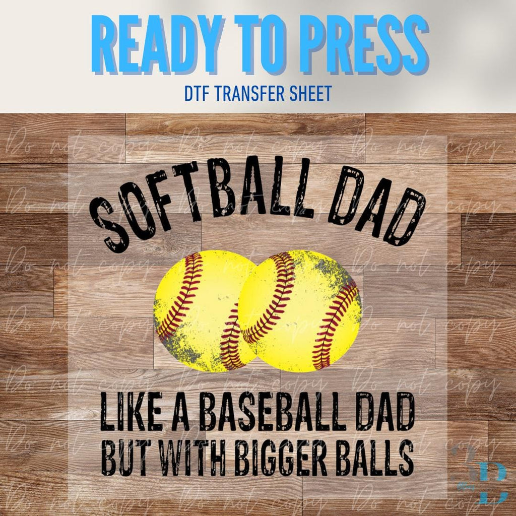 Softball Dad | Bigger Balls | Softball | Game Day | DTF Transfer Sheet Iron On