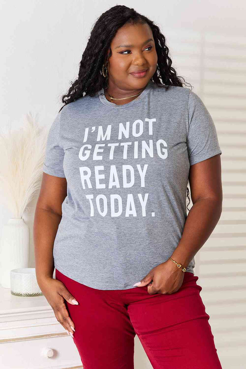 Hazel Blues® |  Simply Love I'M NOT GETTING READY TODAY Graphic T-Shirt