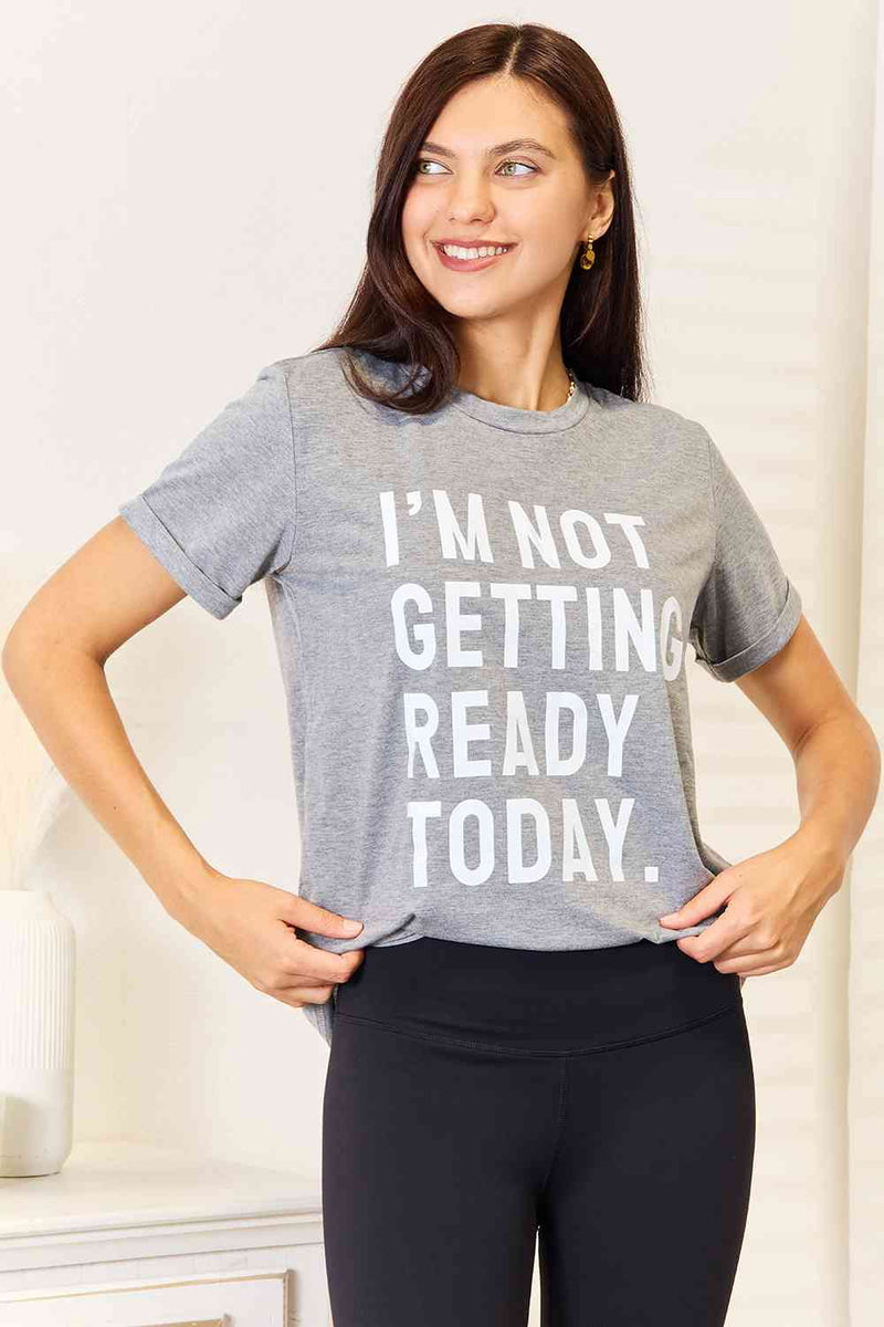 Hazel Blues® |  Simply Love I'M NOT GETTING READY TODAY Graphic T-Shirt